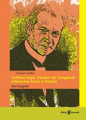 Walther |  Gottfried Nagel, Präsident der Evangelisch-lutherischen Kirche in Preußen | Buch |  Sack Fachmedien