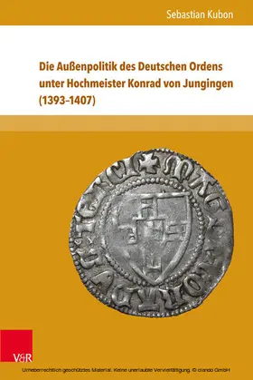 Kubon |  Die Außenpolitik des Deutschen Ordens unter Hochmeister Konrad von Jungingen (1393–1407) | eBook | Sack Fachmedien