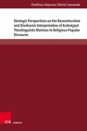 Cherkhava / Kapranov / Sitnicki |  Strategic Perspectives on the Reconstruction and Diachronic Interpretation of Archetypal Theolinguistic Matrices in Religious-Popular Discourse | eBook | Sack Fachmedien