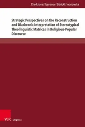 Cherkhava / Kapranov / Sitnicki |  Strategic Perspectives on the Reconstruction and Diachronic Interpretation of Stereotypical Theolinguistic Matrices in Religious-Popular Discourse | eBook | Sack Fachmedien