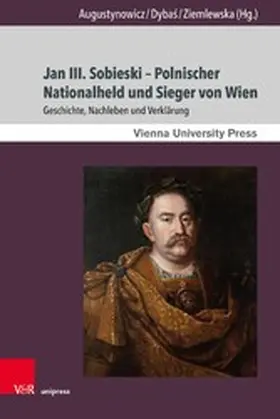 Augustynowicz / Dybas / Dyba? |  Jan III. Sobieski - Polnischer Nationalheld und Sieger von Wien | eBook | Sack Fachmedien