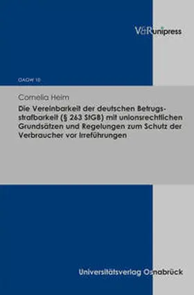Heim |  Die Vereinbarkeit der deutschen Betrugsstrafbarkeit (§ 263 StGB) mit unionsrechtlichen Grundsätzen und Regelungen zum Schutz der Verbraucher vor Irreführungen | Buch |  Sack Fachmedien