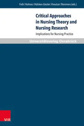 Foth / Holmes / Hülsken-Giesler |  Critical Approaches in Nursing Theory and Nursing Research | Buch |  Sack Fachmedien