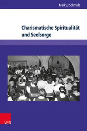 Schmidt |  Charismatische Spiritualität und Seelsorge | Buch |  Sack Fachmedien