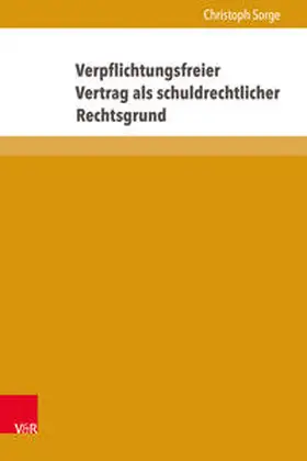 Sorge |  Verpflichtungsfreier Vertrag als schuldrechtlicher Rechtsgrund | Buch |  Sack Fachmedien