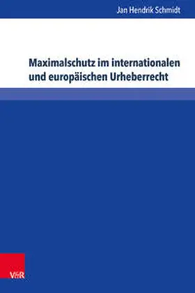 Schmidt |  Maximalschutz im internationalen und europäischen Urheberrecht | Buch |  Sack Fachmedien