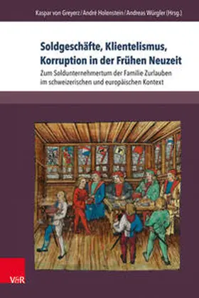 von Greyerz / Holenstein / Würgler |  Soldgeschäfte, Klientelismus, Korruption in der Frühen Neuzeit | Buch |  Sack Fachmedien