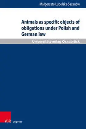 Lubelska-Sazanów |  Animals as specific objects of obligations under Polish and German law | Buch |  Sack Fachmedien