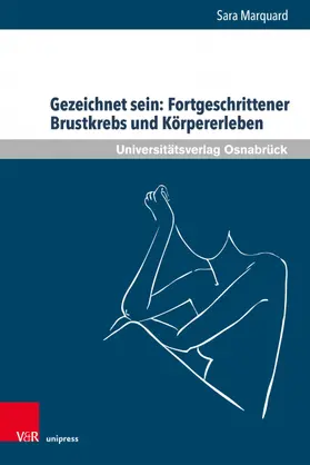 Marquard |  Gezeichnet sein: Fortgeschrittener Brustkrebs und Körpererleben | Buch |  Sack Fachmedien