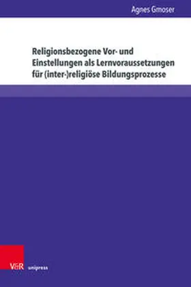 Gmoser |  Religionsbezogene Vor- und Einstellungen als Lernvoraussetzungen für (inter-)religiöse Bildungsprozesse | Buch |  Sack Fachmedien