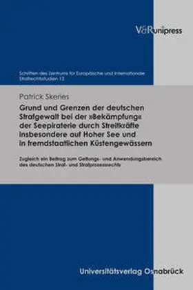 Skeries |  Grund und Grenzen der deutschen Strafgewalt bei der 'Bekämpfung' der Seepiraterie durch Streitkräfte insbesondere auf Hoher See und in fremdstaatlichen Küstengewässern | Buch |  Sack Fachmedien