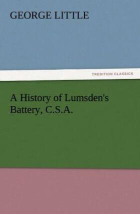 Little |  A History of Lumsden's Battery, C.S.A. | Buch |  Sack Fachmedien