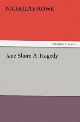 Rowe |  Jane Shore A Tragedy | Buch |  Sack Fachmedien