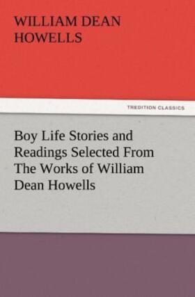 Howells |  Boy Life Stories and Readings Selected From The Works of William Dean Howells | Buch |  Sack Fachmedien
