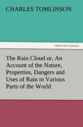 Tomlinson |  The Rain Cloud or, An Account of the Nature, Properties, Dangers and Uses of Rain in Various Parts of the World | Buch |  Sack Fachmedien