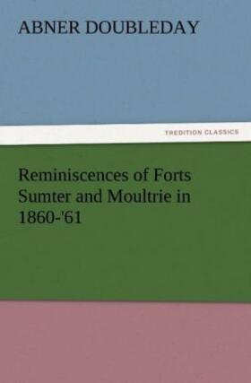 Doubleday |  Reminiscences of Forts Sumter and Moultrie in 1860-'61 | Buch |  Sack Fachmedien
