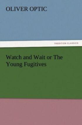 Optic |  Watch and Wait or The Young Fugitives | Buch |  Sack Fachmedien