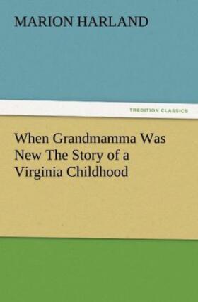 Harland |  When Grandmamma Was New The Story of a Virginia Childhood | Buch |  Sack Fachmedien