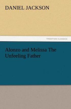 Jackson |  Alonzo and Melissa The Unfeeling Father | Buch |  Sack Fachmedien