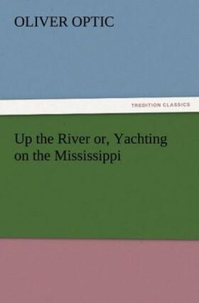 Optic |  Up the River or, Yachting on the Mississippi | Buch |  Sack Fachmedien