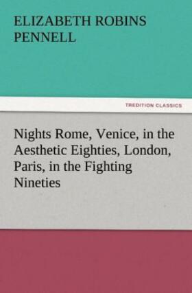 Pennell |  Nights Rome, Venice, in the Aesthetic Eighties, London, Paris, in the Fighting Nineties | Buch |  Sack Fachmedien