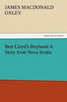 Oxley |  Bert Lloyd's Boyhood A Story from Nova Scotia | Buch |  Sack Fachmedien