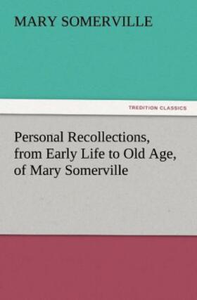 Somerville |  Personal Recollections, from Early Life to Old Age, of Mary Somerville | Buch |  Sack Fachmedien