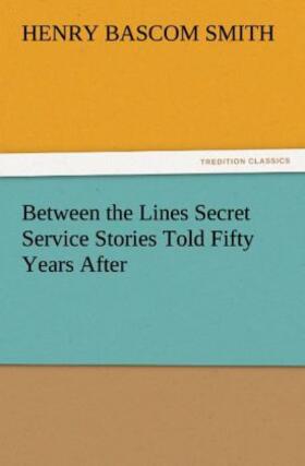 Smith |  Between the Lines Secret Service Stories Told Fifty Years After | Buch |  Sack Fachmedien