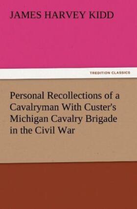 Kidd |  Personal Recollections of a Cavalryman With Custer's Michigan Cavalry Brigade in the Civil War | Buch |  Sack Fachmedien
