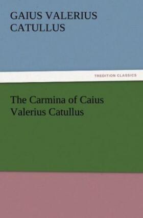Catullus |  The Carmina of Caius Valerius Catullus | Buch |  Sack Fachmedien