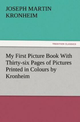 Kronheim |  My First Picture Book With Thirty-six Pages of Pictures Printed in Colours by Kronheim | Buch |  Sack Fachmedien