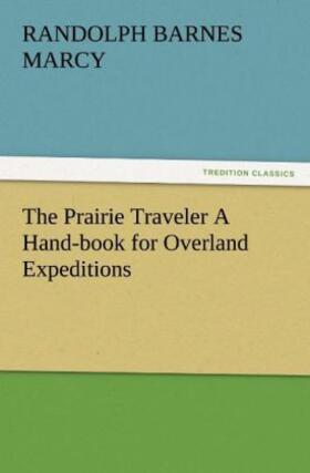 Marcy |  The Prairie Traveler A Hand-book for Overland Expeditions | Buch |  Sack Fachmedien
