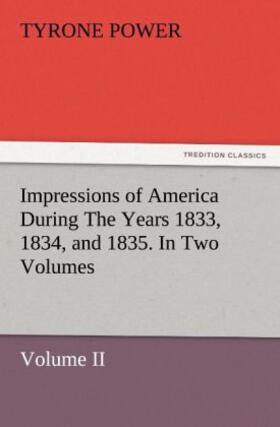 Power |  Impressions of America During The Years 1833, 1834, and 1835. In Two Volumes, Volume II. | Buch |  Sack Fachmedien