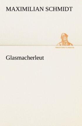 Schmidt |  Glasmacherleut | Buch |  Sack Fachmedien