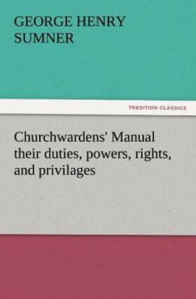Sumner |  Churchwardens' Manual their duties, powers, rights, and privilages | Buch |  Sack Fachmedien
