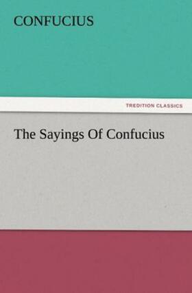 Confucius |  The Sayings Of Confucius | Buch |  Sack Fachmedien
