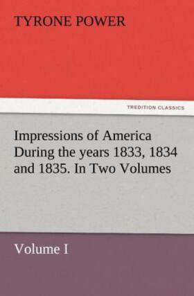 Power |  Impressions of America During the years 1833, 1834 and 1835. In Two Volumes, Volume I. | Buch |  Sack Fachmedien