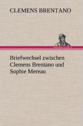 Brentano |  Briefwechsel zwischen Clemens Brentano und Sophie Mereau | Buch |  Sack Fachmedien