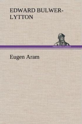 Bulwer-Lytton |  Eugen Aram | Buch |  Sack Fachmedien