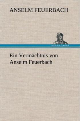 Feuerbach |  Ein Vermächtnis von Anselm Feuerbach | Buch |  Sack Fachmedien