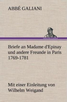 Galiani |  Briefe an Madame d'Epinay und andere Freunde in Paris 1769-1781 | Buch |  Sack Fachmedien