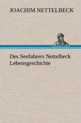 Nettelbeck |  Des Seefahrers Nettelbeck Lebensgeschichte | Buch |  Sack Fachmedien