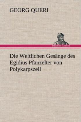 Queri |  Die Weltlichen Gesänge des Egidius Pfanzelter von Polykarpszell | Buch |  Sack Fachmedien