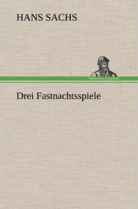 Sachs |  Drei Fastnachtsspiele | Buch |  Sack Fachmedien