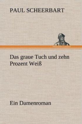 Scheerbart |  Das graue Tuch und zehn Prozent Weiß | Buch |  Sack Fachmedien