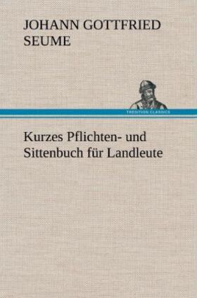 Seume |  Kurzes Pflichten- und Sittenbuch für Landleute | Buch |  Sack Fachmedien