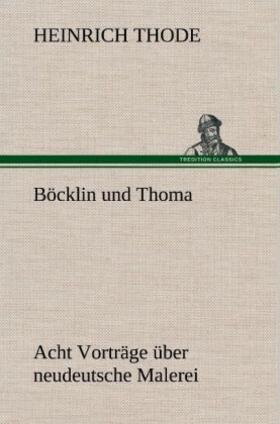 Thode |  Böcklin und Thoma. Acht Vorträge über neudeutsche Malerei | Buch |  Sack Fachmedien