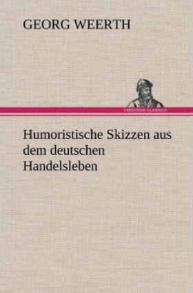 Weerth |  Humoristische Skizzen aus dem deutschen Handelsleben | Buch |  Sack Fachmedien