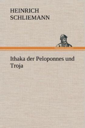 Schliemann |  Ithaka der Peloponnes und Troja | Buch |  Sack Fachmedien