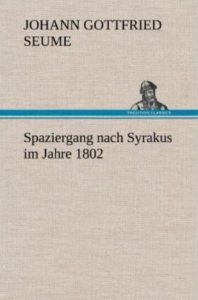 Seume |  Spaziergang nach Syrakus im Jahre 1802 | Buch |  Sack Fachmedien